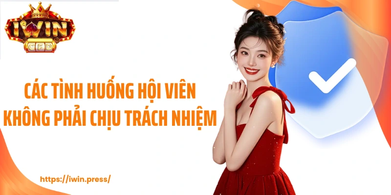 Các tình huống hội viên không phải chịu trách nhiệm 