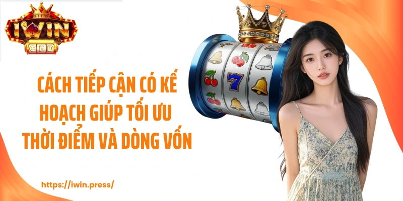 Cách tiếp cận có kế hoạch giúp tối ưu thời điểm và dòng vốn.