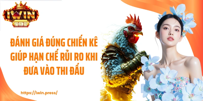 Đánh giá đúng chiến kê giúp hạn chế rủi ro khi đưa vào thi đấu