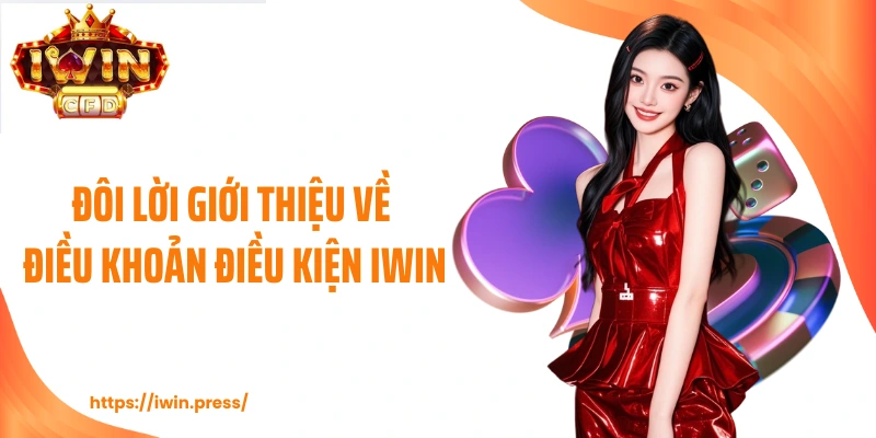 Đôi lời giới thiệu về điều khoản điều kiện IWIN