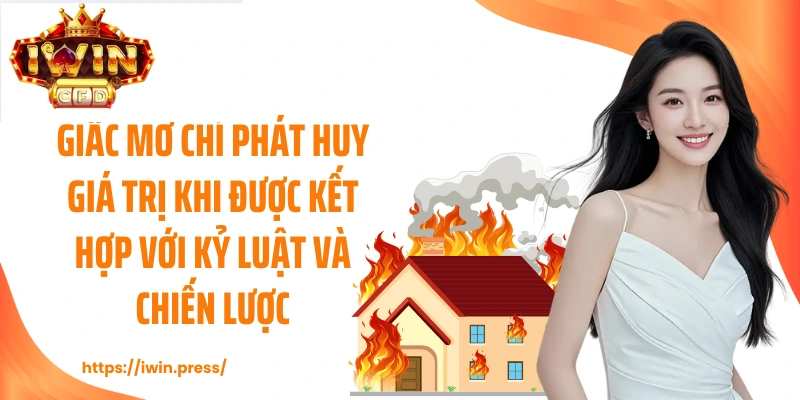 Giấc mơ chỉ phát huy giá trị khi được kết hợp với kỷ luật và chiến lược