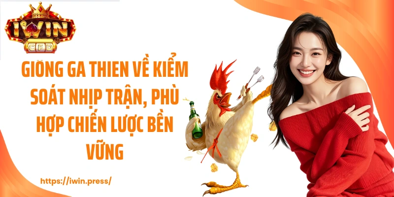 Giống gà thiên về kiểm soát nhịp trận, phù hợp chiến lược bền vững.