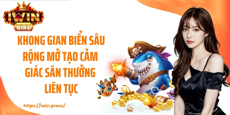 Không gian biển sâu rộng mở tạo cảm giác săn thưởng liên tục