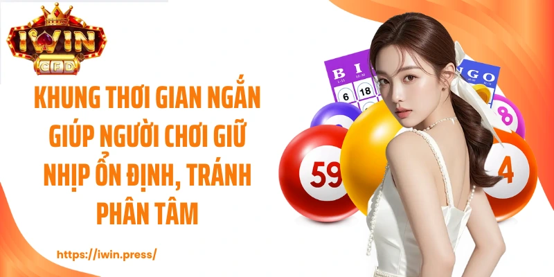 Khung thời gian ngắn giúp người chơi giữ nhịp ổn định, tránh phân tâm