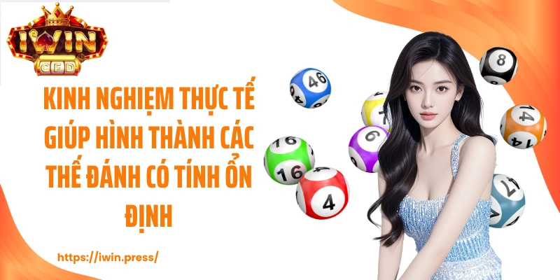 Kinh nghiệm thực tế giúp hình thành các thế đánh có tính ổn định.