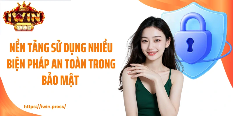 Nền tảng sử dụng nhiều biện pháp an toàn trong bảo mật 