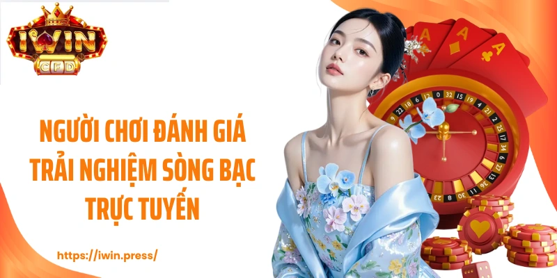 Người chơi đánh giá trải nghiệm sòng bạc trực tuyến 