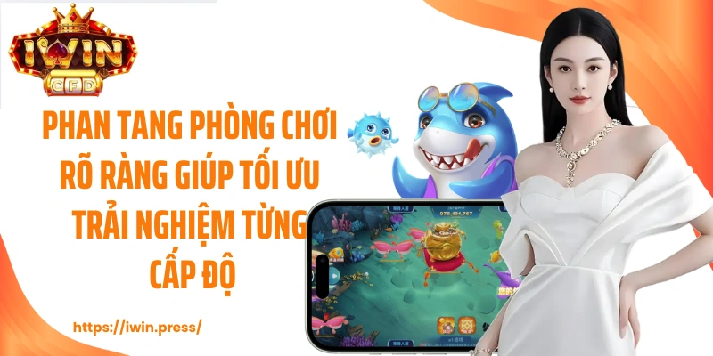 Phân tầng phòng chơi rõ ràng giúp tối ưu trải nghiệm từng cấp độ