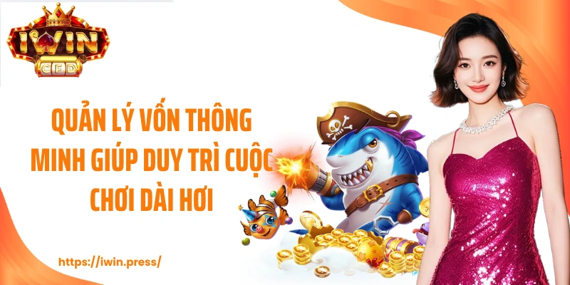 Quản lý vốn thông minh giúp duy trì cuộc chơi dài hơi