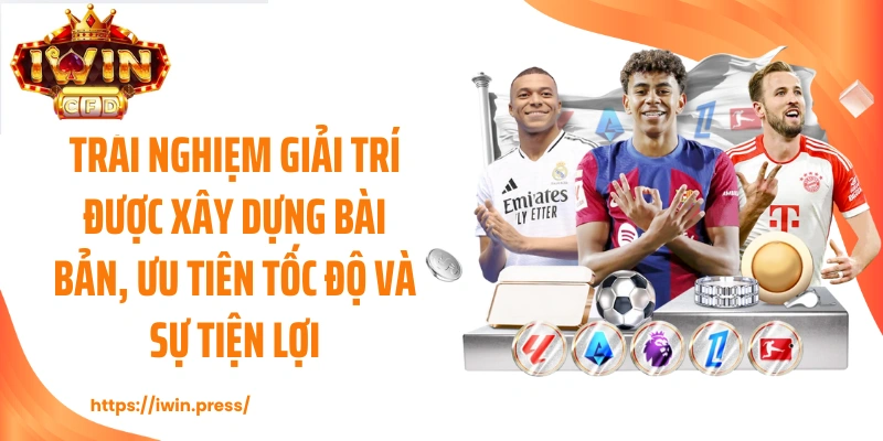 Trải nghiệm giải trí được xây dựng bài bản, ưu tiên tốc độ và sự tiện lợi