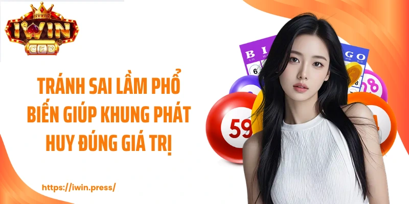 Tránh sai lầm phổ biến giúp khung phát huy đúng giá trị