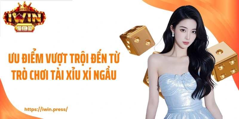 Ưu điểm vượt trội đến từ trò chơi tài xỉu xí ngầu