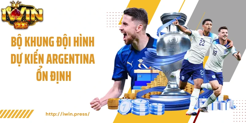 Bộ khung đội hình dự kiến Argentina ổn định